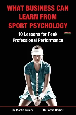 Čo sa môže podnikanie naučiť od psychológie športu: Desať lekcií pre špičkový profesionálny výkon - What Business Can Learn from Sport Psychology: Ten Lessons for Peak Professional Performance