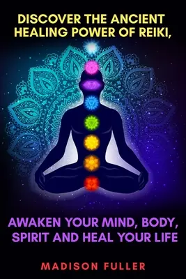 Objavte prastarú liečivú silu Reiki, prebuďte svoju myseľ, telo a ducha a uzdravte svoj život - Discover The Ancient Healing Power of Reiki, Awaken Your Mind, Body, Spirit and Heal Your Life