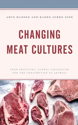 Meniace sa kultúry mäsa: Potravinové praktiky, globálny kapitalizmus a spotreba zvierat - Changing Meat Cultures: Food Practices, Global Capitalism, and the Consumption of Animals