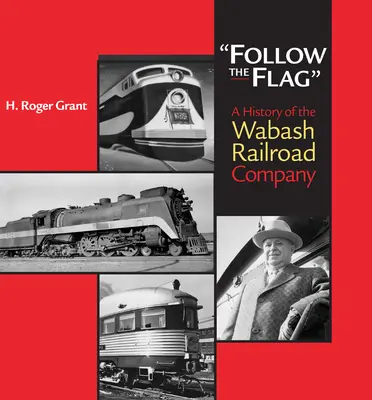 Nasleduj vlajku: Železničná spoločnosť Wabash: História železničnej spoločnosti Wabash - Follow the Flag: A History of the Wabash Railroad Company