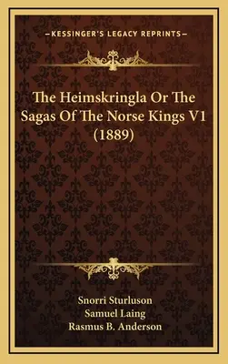 Heimskringla Or The Sagas Of Norse Kings V1 (1889) - The Heimskringla Or The Sagas Of The Norse Kings V1 (1889)