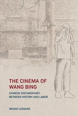 Kino Wang Bing: čínsky dokumentárny film medzi históriou a prácou - The Cinema of Wang Bing: e Chinese Documentary between History and Labor