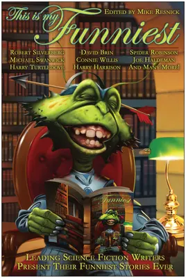 Toto je môj najzábavnejší: Prední spisovatelia science fiction predstavujú svoje najvtipnejšie príbehy - This Is My Funniest: Leading Science Fiction Writers Present Their Funniest Stories Ever