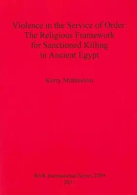 Násilie v službách poriadku: Náboženský rámec pre sankcionované zabíjanie v starovekom Egypte - Violence in the Service of Order: The Religious Framework for Sanctioned Killing in Ancient Egypt