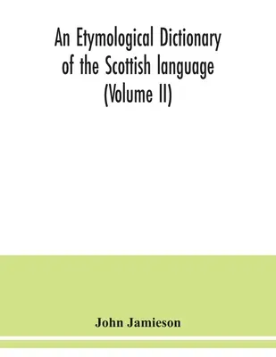 Etymologický slovník škótskeho jazyka (II. diel) - An etymological dictionary of the Scottish language (Volume II)