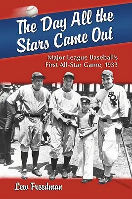 Deň, keď vyšli všetky hviezdy: Prvý zápas hviezd Major League Baseball, 1933 - The Day All the Stars Came Out: Major League Baseball's First All-Star Game, 1933