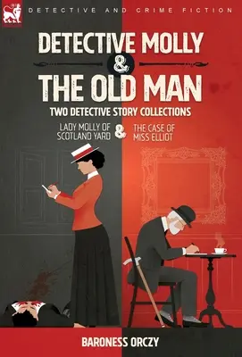 Detektívka Molly a starček - dve zbierky detektívnych poviedok: Lady Molly zo Scotland Yardu a Prípad slečny Elliottovej - Detective Molly & the Old Man-Two Detective Story Collections: Lady Molly of Scotland Yard & The Case of Miss Elliott