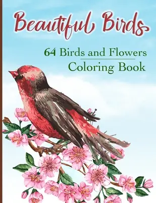 Kniha na vyfarbovanie krásnych vtákov: Jednoduché vymaľovánky s veľkou tlačou so 64 vtákmi a kvetmi: Krásne kolibríky, sovy, orly, pávy, holubice a - Beautiful Birds Coloring Book: Simple Large Print Coloring Pages with 64 Birds and Flowers: Beautiful Hummingbirds, Owls, Eagles, Peacocks, Doves and