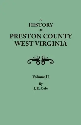 Dejiny okresu Preston, Západná Virgínia. v dvoch zväzkoch. II. zväzok - History of Preston County, West Virginia. in Two Volumes. Volume II