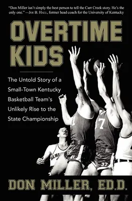 Deti v nadčasoch: Nevypovedaný príbeh o nepravdepodobnom vzostupe basketbalového tímu z malého mesta Kentucky na štátny šampionát - Overtime Kids: The Untold Story of a Small-Town Kentucky Basketball Team's Unlikely Rise to the State Championship