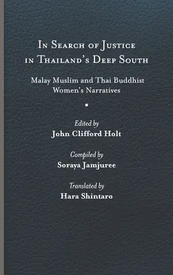 Hľadanie spravodlivosti na hlbokom juhu Thajska: Rozprávanie malajských moslimiek a thajských budhistiek - In Search of Justice in Thailand's Deep South: Malay Muslim and Thai Buddhist Women's Narratives