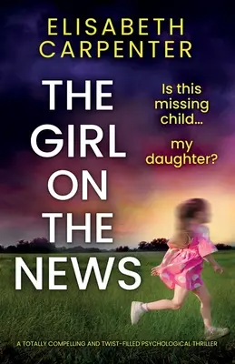 Dievča v správach: Úplne strhujúci psychologický triler plný zvratov - The Girl on the News: A totally compelling and twist-filled psychological thriller