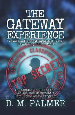 Skúsenosti s bránou: Lekcie manifestácie, astrálneho cestovania, rozvíjania ESP a ďalšie: Úplný sprievodca odtajneným dokumentom a hemi- - The Gateway Experience: Lessons in Manifesting, Astral Travel, Developing ESP, & More: The Complete Guide to the Declassified Document & Hemi-