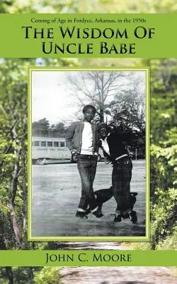Múdrosť strýčka Babea: dospievanie vo Fordyce v Arkansase v 50. rokoch 20. storočia - The Wisdom of Uncle Babe: Coming of Age in Fordyce, Arkansas, in the 1950S