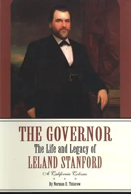 Guvernér: Život a odkaz Lelanda Stanforda, kalifornského kolosu - The Governor: The Life and Legacy of Leland Stanford, a California Colossus