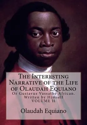 Zaujímavé rozprávanie o živote Olauda Equiana: Alebo Gustavus Vassathe African. Napísal sám - The Interesting Narrative of the Life of Olaudah Equiano: Or Gustavus Vassathe African. Written by Himself