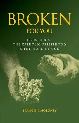 Zlomení pre teba: Ježiš Kristus Katolícke kňazstvo a Božie slovo - Broken For You: Jesus Christ The Catholic Priesthood & The Word of God