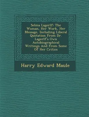 Selma Lagerl F: Žena, jej dielo, jej posolstvo, vrátane liberálnych citácií z vlastných autobiografických spisov Dr. Lagerl F a fr - Selma Lagerl F: The Woman, Her Work, Her Message, Including Liberal Quotation from Dr. Lagerl F's Own Autobiographical Writings and fr