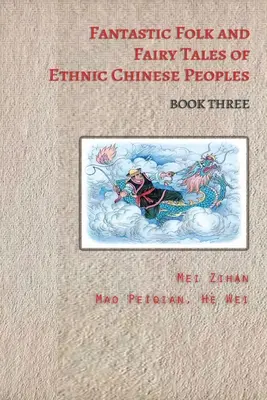 Fantastické ľudové a rozprávkové príbehy etnických čínskych národov - kniha tretia - Fantastic Folk and Fairy Tales of Ethnic Chinese Peoples - Book Three