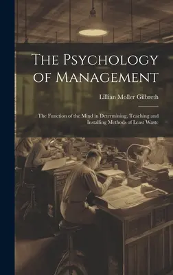 Psychológia riadenia: Psychológia manažmentu: Funkcia mysle pri určovaní, vyučovaní a zavádzaní metód najmenšieho plytvania - The Psychology of Management: The Function of the Mind in Determining, Teaching and Installing Methods of Least Waste