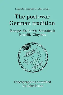 Povojnová nemecká tradícia. 5 Diskografie. Rudolf Kempe, Joseph Keilberth, Wolfgang Sawallisch, Rafael Kubelik, Andre Cluytens. [1996]. - The Post-War German Tradition. 5 Discographies. Rudolf Kempe, Joseph Keilberth, Wolfgang Sawallisch, Rafael Kubelik, Andre Cluytens. [1996].