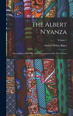 Albert N'yanza: Veľká nílska panva a prieskum nílskych prameňov; 1. zväzok - The Albert N'yanza: Great Basin of the Nile, and Explorations of the Nile Sources; Volume 1
