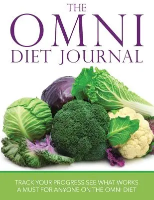 Denník Omni Diet Journal: Sledujte svoj pokrok a zistite, čo funguje: Povinnosť pre každého, kto drží Omni diétu - The Omni Diet Journal: Track Your Progress See What Works: A Must for Anyone on the Omni Diet
