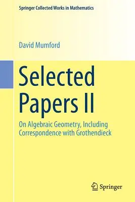 Vybrané práce II: O algebraickej geometrii, vrátane korešpondencie s Grothendieckom - Selected Papers II: On Algebraic Geometry, Including Correspondence with Grothendieck