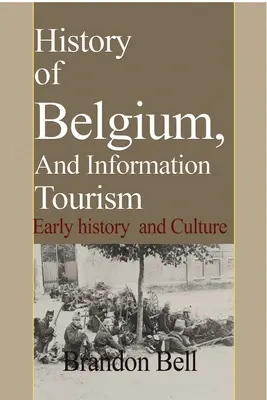 Dejiny Belgicka, a informácie o cestovnom ruchu: História a kultúra - History of Belgium, And Information Tourism: Early history and Culture