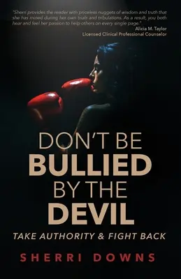 Nenechajte sa šikanovať diablom: Vezmite si autoritu a bojujte proti nemu. - Don't Be Bullied by the Devil: Take Authority And Fight Back