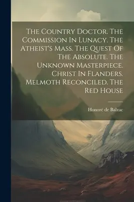 Vidiecky lekár. The Commission In Lunacy. Ateistická omša. Hľadanie absolútna. Neznáme majstrovské dielo. Kristus vo Flámsku. Melmoth Reco - The Country Doctor. The Commission In Lunacy. The Atheist's Mass. The Quest Of The Absolute. The Unknown Masterpiece. Christ In Flanders. Melmoth Reco