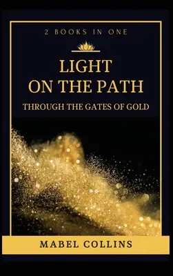 Svetlo na ceste: Bránou zlata (2 knihy v jednej) - Light On The Path: Through The Gates Of Gold (2 BOOKS IN ONE)