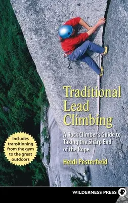 Tradičné olovené lezenie: Príručka horolezca, ako sa dostať na ostrý koniec lana - Traditional Lead Climbing: A Rock Climber's Guide to Taking the Sharp End of the Rope