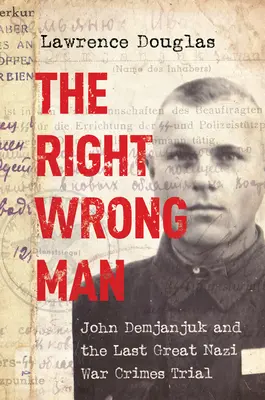 Správny nesprávny človek: John Demjanjuk a posledný veľký proces s nacistickými vojnovými zločincami - The Right Wrong Man: John Demjanjuk and the Last Great Nazi War Crimes Trial