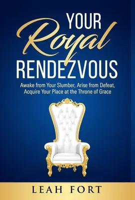 Your Royal Rendezvous: Prebuď sa zo spánku, povstaň z porážky, získaj svoje miesto pri tróne milosti - Your Royal Rendezvous: Awake from Your Slumber, Arise from Defeat, Acquire Your Place at the Throne of Grace