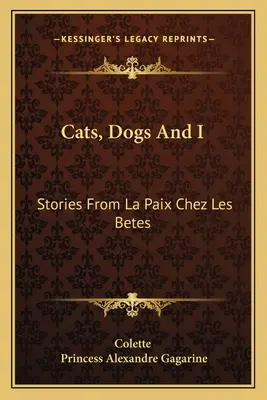 Mačky, psi a ja: Príbehy z knihy La Paix Chez Les Betes - Cats, Dogs And I: Stories From La Paix Chez Les Betes