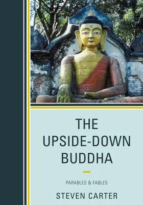 Budha hore nohami: Budha: podobenstvá a bájky - The Upside-Down Buddha: Parables & Fables