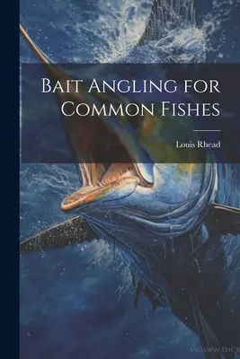 Lov bežných rýb na nástrahu - Bait Angling for Common Fishes