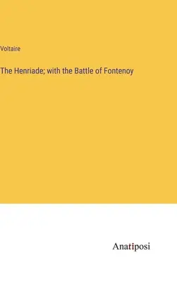 Henriáda; s bitkou pri Fontenoy - The Henriade; with the Battle of Fontenoy