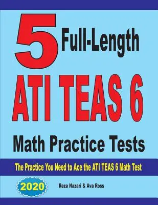 5 cvičných testov ATI TEAS 6 z matematiky v plnej dĺžke: Cvičenie, ktoré potrebujete na úspešné zvládnutie testu ATI TEAS 6 z matematiky - 5 Full-Length ATI TEAS 6 Math Practice Tests: The Practice You Need to Ace the ATI TEAS 6 Math Test