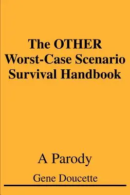 Príručka na prežitie v najhoršom prípade (OTHER Worst-Case Scenario Survival Handbook): Paródia - The OTHER Worst-Case Scenario Survival Handbook: A Parody