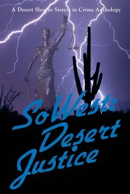 SoWest: Púštna spravodlivosť: Púštne detektívky: Antológia púštnych detektívok: Sisters in Crime Desert Sleuths Chapter Anthology - SoWest: Desert Justice: Sisters in Crime Desert Sleuths Chapter Anthology