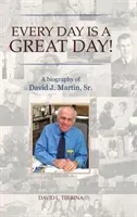 Každý deň je skvelý deň!: Životopis Davida J. Martina st. - Every Day is a Great Day!: A Biography of David J. Martin, Sr.