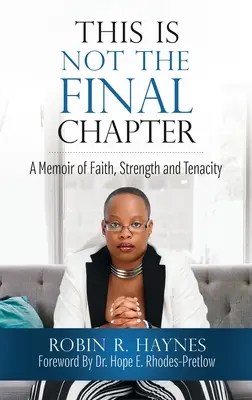 Toto nie je posledná kapitola: Memoáre o viere, sile a húževnatosti - This is Not the Final Chapter: A Memoir of Faith, Strength and Tenacity