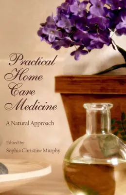 Praktická medicína domácej starostlivosti: Prírodný prístup - Practical Home Care Medicine: A Natural Approach