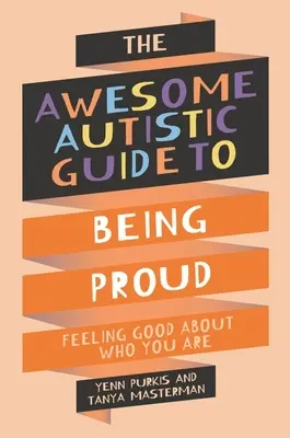 Úžasný autistický sprievodca hrdosťou - cítiť sa dobre na to, kto ste - Awesome Autistic Guide to Being Proud - Feeling Good About Who You Are