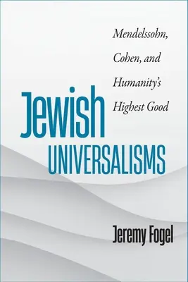 Židovské univerzalizmy: Mendelssohn, Cohen a najvyššie dobro ľudstva - Jewish Universalisms: Mendelssohn, Cohen, and Humanity's Highest Good