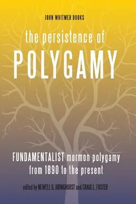 The Persistence of Polygamy, Vol. 3: Fundamentalistická mormonská polygamia od roku 1890 do súčasnosti - The Persistence of Polygamy, Vol. 3: Fundamentalist Mormon Polygamy from 1890 to the Present