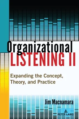 Organizačné počúvanie II: Rozšírenie koncepcie, teórie a praxe - Organizational Listening II: Expanding the Concept, Theory, and Practice