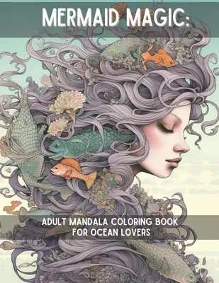 Kúzlo morskej panny: Mandalové maľovanky pre dospelých pre milovníkov oceánov - Mermaid Magic: Adult Mandala Coloring Book for Ocean Lovers